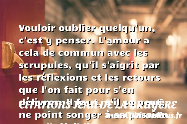 Vouloir oublier quelqu’un, c’est - Citations Jean de La Bruyère - Citation oublier