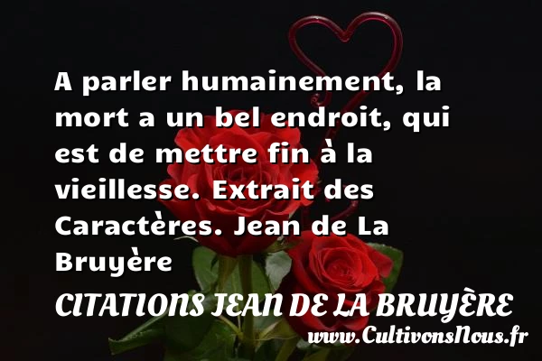 A parler humainement, la mort a - Citations Jean de La Bruyère - Citation humain