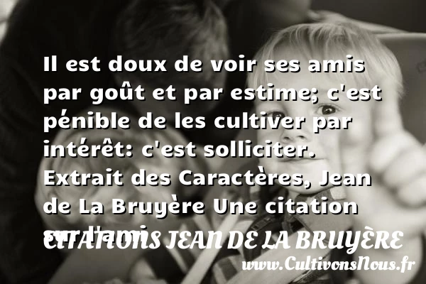 Il est doux de voir ses amis par - Citations Jean de La Bruyère - Citation ami