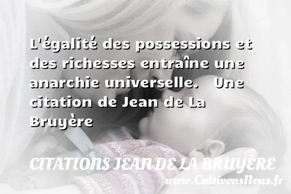 L’égalité des possessions et des - Citations Jean de La Bruyère - Citation richesse