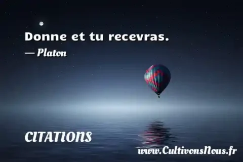 Donne et tu recevras. - Platon CITATIONS