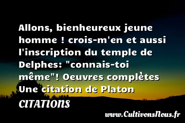 Allons, bienheureux jeune - Citations - Citations Platon - Antiquité - Citation philosophie - philosophe