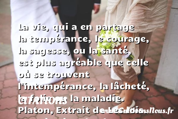 La vie, qui a en partage la - Citations - Citations Platon - Citation folie
