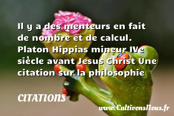 Il y a des menteurs en fait - Citations - Citations Platon - Antiquité - Citation philosophie - philosophe