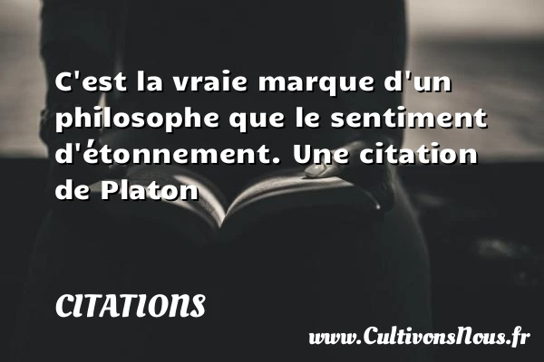 C’est la vraie marque d’un - Citations - Citations Platon - Antiquité - Citation philosophie - philosophe