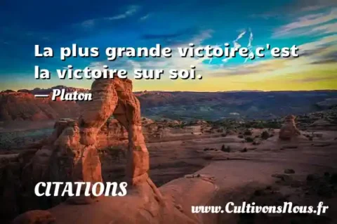 La plus grande victoire,c est la victoire sur soi. - Platon CITATIONS