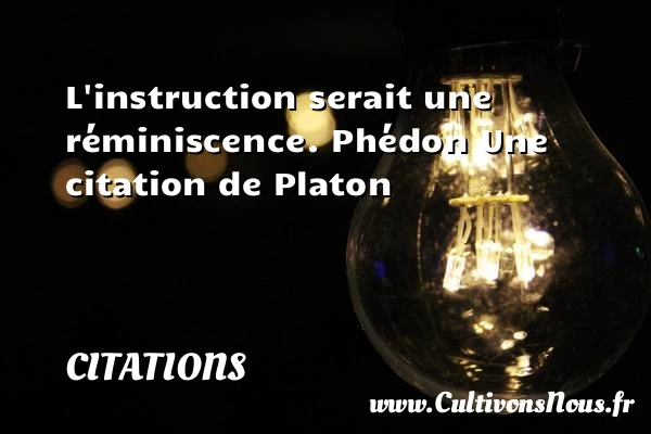 L’instruction serait une - Citations - Citations Platon - Antiquité - Citation philosophie - philosophe