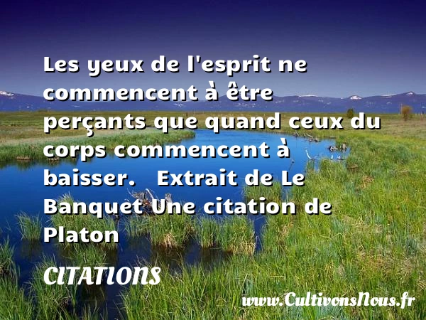 Les yeux de l’esprit ne - Citations - Citations Platon - Antiquité - Citation philosophie - Citation yeux - philosophe