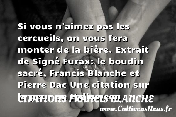 Si vous n’aimez pas les - Citations Francis Blanche - Citations Pierre Dac - Citation Halloween
