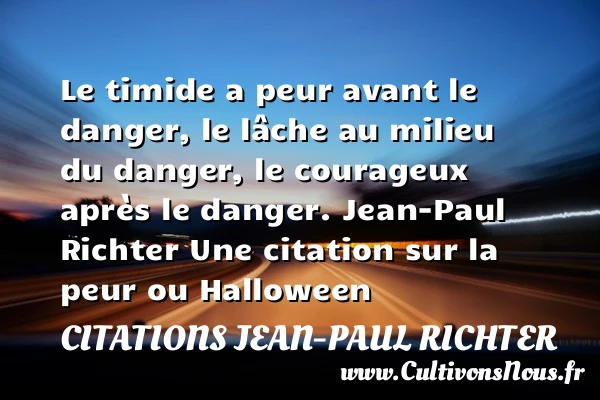 Le timide a peur avant le - Citations Jean-Paul Richter - Citation Halloween