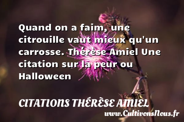 Quand on a faim, une citrouille - Citations Thérèse Amiel - Citation faim - Citation Halloween