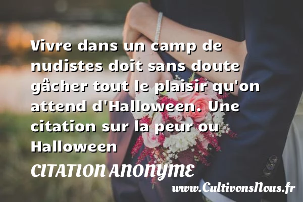 Vivre dans un camp de nudistes - Citation anonyme - Citation Halloween
