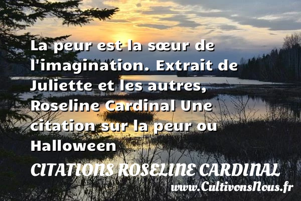 La peur est la soeur de - Citations Roseline Cardinal - Citation Halloween