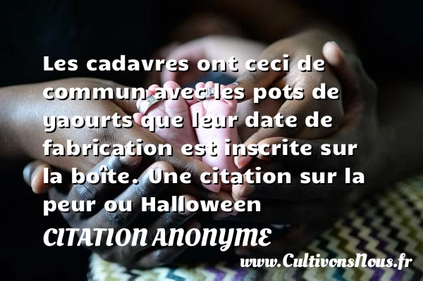 Les cadavres ont ceci de commun - Citation anonyme - Citation date - Citation Halloween