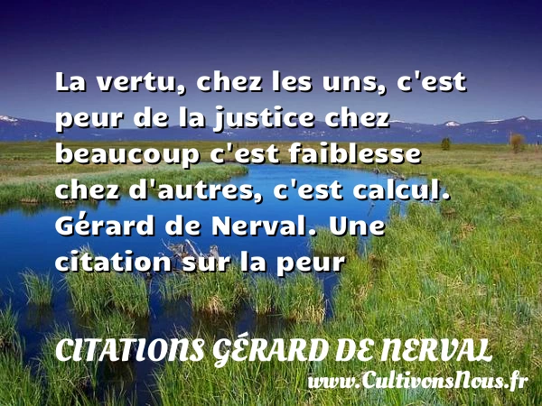La vertu, chez les uns, c’est - Citations Gérard de Nerval - Citation peur