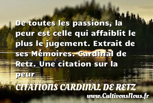De toutes les passions, la peur - Citations Cardinal de Retz - Citation peur