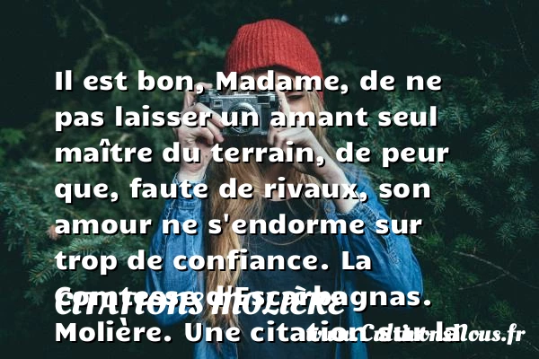 Il est bon, Madame, de ne pas - Citations Molière - Citation confiance - Citation peur