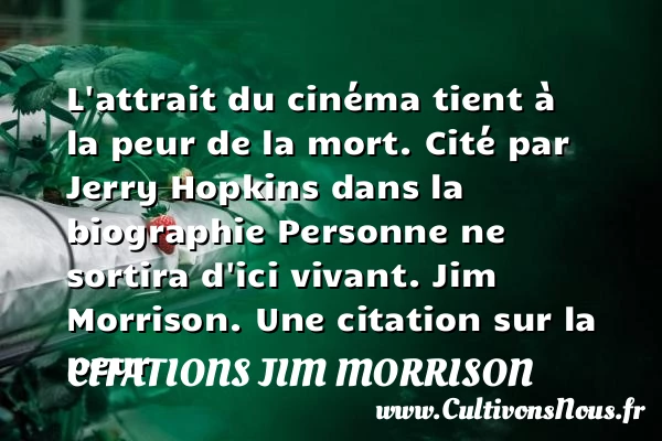 L’attrait du cinéma tient à la - Citations Jim Morrison - Citation peur