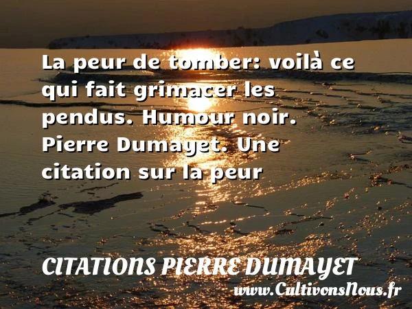 La peur de tomber: voilà ce qui - Citations Pierre Dumayet - Citation peur