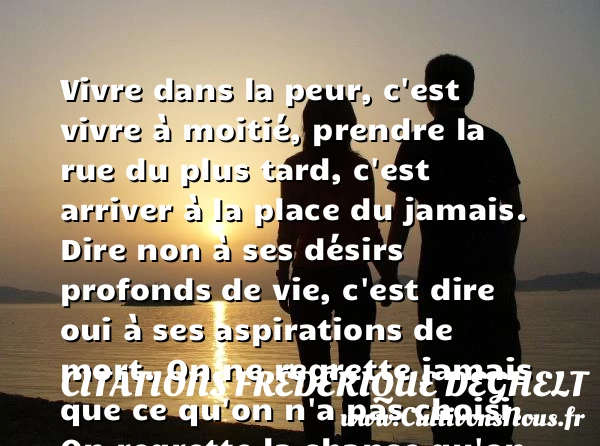 Vivre dans la peur, c’est vivre à - Citations Frédérique Deghelt - Citation peur