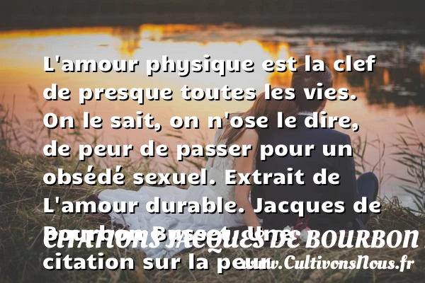 L’amour physique est la clef de - Citations Jacques de Bourbon Busset - Citation peur