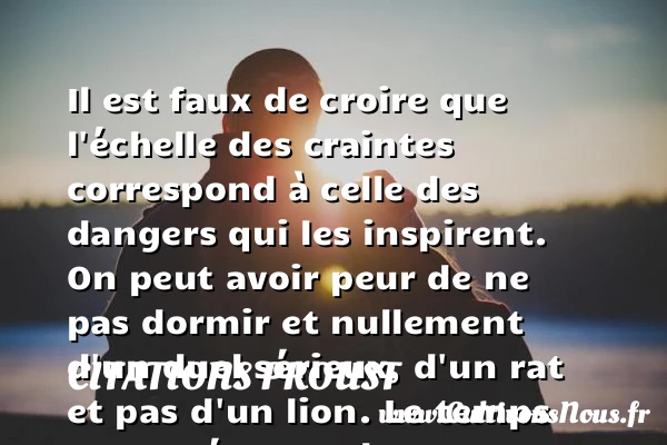Il est faux de croire que - Citations Proust - Citation peur