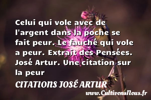 Celui qui vole avec de l’argent - Citations José Artur - Citation peur