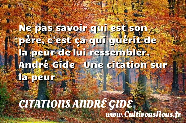Ne pas savoir qui est son père, - Citations André Gide