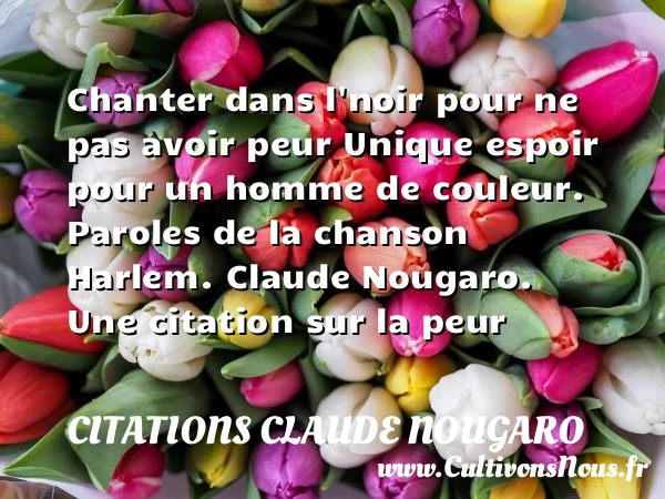 Chanter dans l’noir pour ne pas - Citations Claude Nougaro - Citation peur