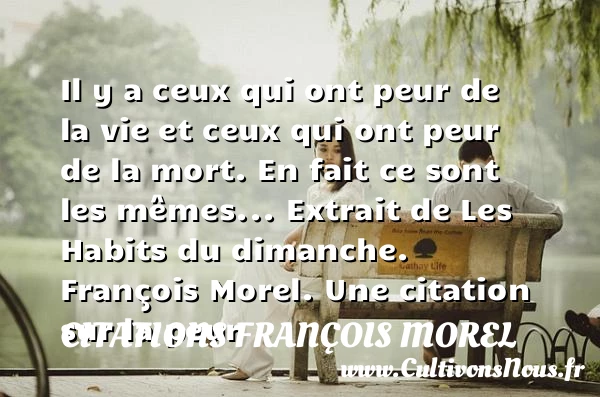 Il y a ceux qui ont peur de la - Citations François Morel - Citation peur