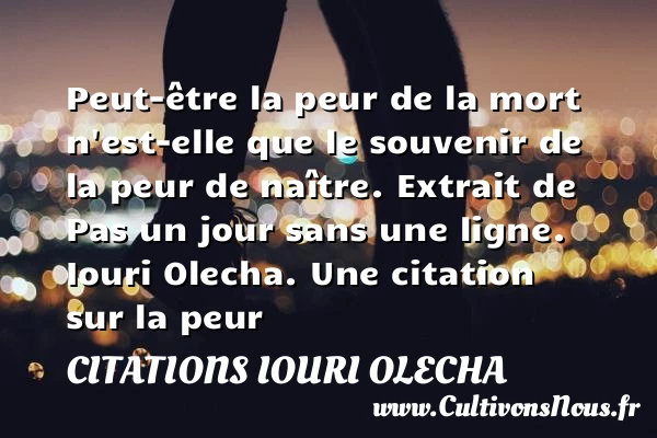 Peut-être la peur de la mort - Citations Iouri Olecha - Citation peur