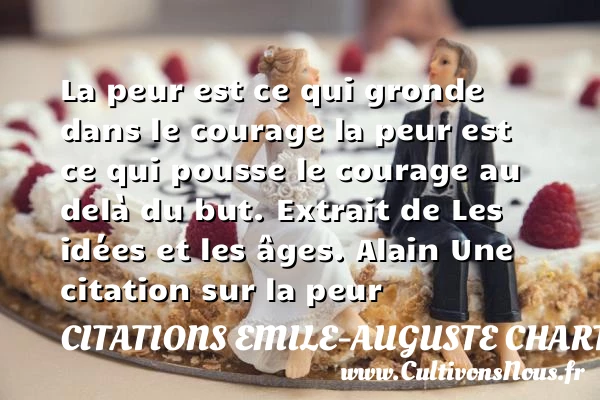 La peur est ce qui gronde dans le - Citations Emile-Auguste Chartier dit Alain - Citation peur