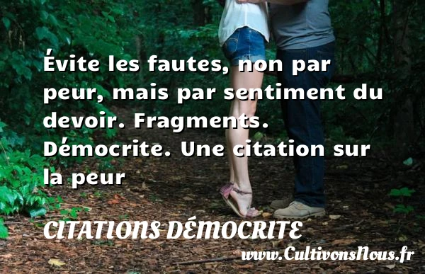 Évite les fautes, non par peur, - Citations Démocrite - Citation peur