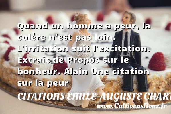 Quand un homme a peur, la colère - Citations Emile-Auguste Chartier dit Alain - Citation peur