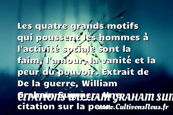 Les quatre grands motifs qui - Citations William Graham Sumner