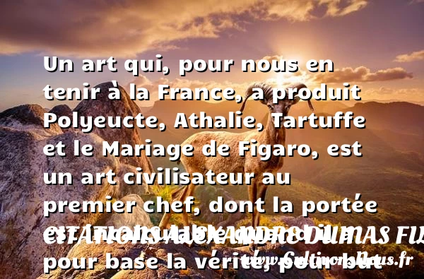 Un art qui, pour nous en tenir à - Citations Alexandre Dumas fils - Citations mariage