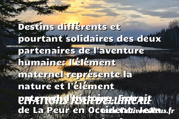 Destins différents et pourtant - Citations Jean Delumeau - Citation aventure