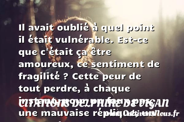 Il avait oublié à quel point il - Citations Delphine de Vigan