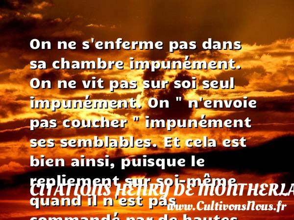 On ne s’enferme pas dans sa - Citations Henry de Montherlant - Citation enfer