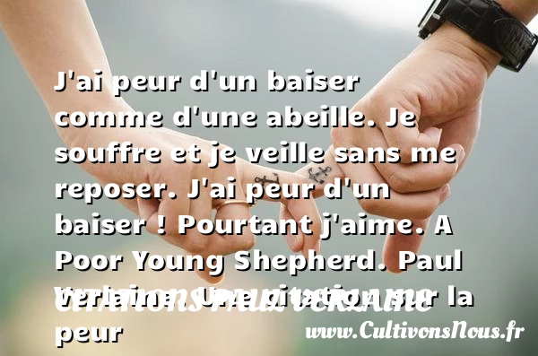 J’ai peur d’un baiser Comme d’une - Citations Paul Verlaine - Citation peur