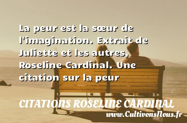 La peur est la soeur de - Citations Roseline Cardinal - Citation peur