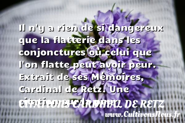 Il n’y a rien de si dangereux que - Citations Cardinal de Retz - Citation flatterie