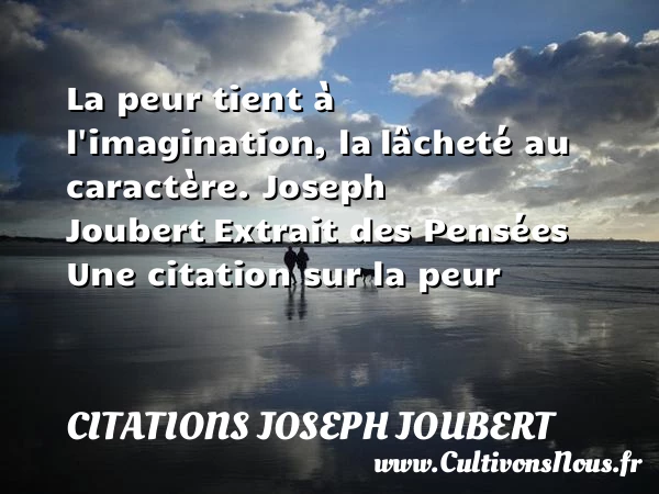 La peur tient à l’imagination, la - Citations Joseph Joubert - Citation peur
