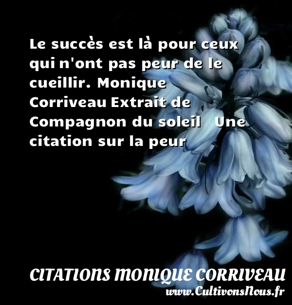 Le succès est là pour ceux qui - Citations Monique Corriveau