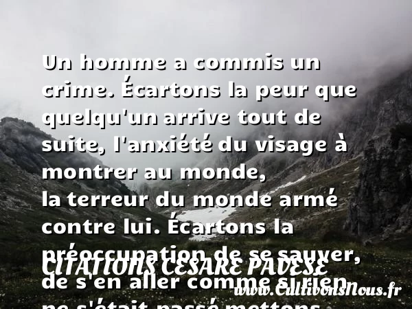 Un homme a commis un crime. - Citations Cesare Pavese