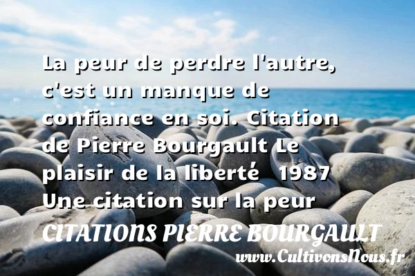 La peur de perdre l’autre, c’est - Citations Pierre Bourgault - Citation confiance - Citation peur