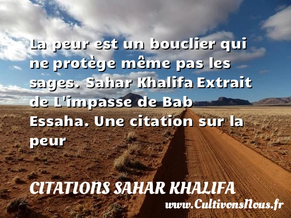 La peur est un bouclier qui ne - Citations Sahar Khalifa - Citation peur