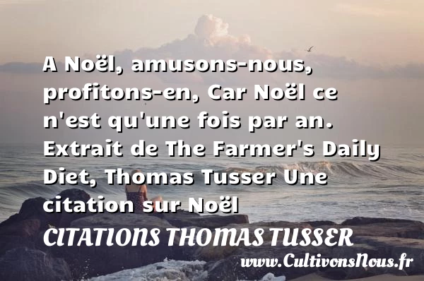 A Noël, amusons-nous, - Citations Thomas Tusser - Citation Noël