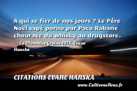 A qui se fier de nos jours ? Le Père Noël sapé porno par Paco Rabane chourave du whisky au drugstore. - La Mauvaise Graine 1978, Evane Hanska CITATIONS EVANE HANSKA