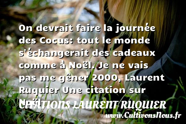 On devrait faire la journée des - Citations Laurent Ruquier - Citation cadeau - Citation échange - Citation Noël